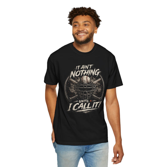 It Ain't Nothing Until I Call It | Baseball Umpire T-Shirt