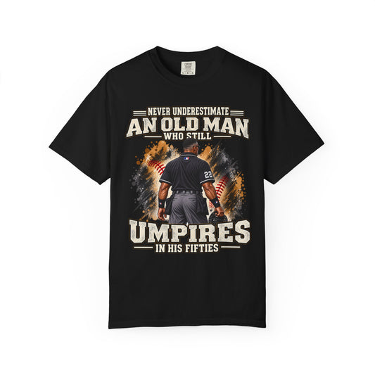 Never Underestimate An Old Man Who Still Umpires In His Fifties T-Shirt
