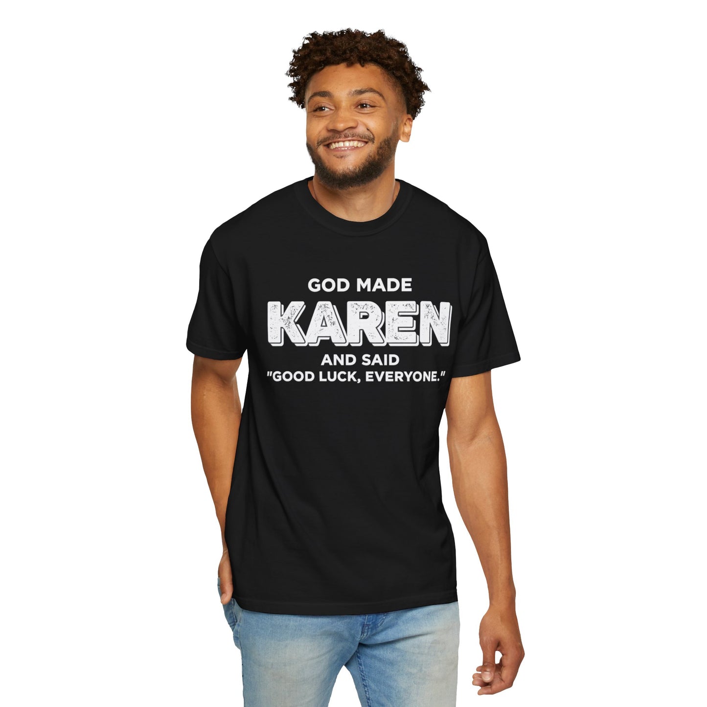 Karen T-Shirt — "God Made Karen and Said 'Good Luck, Everyone'" Funny Graphic Tee