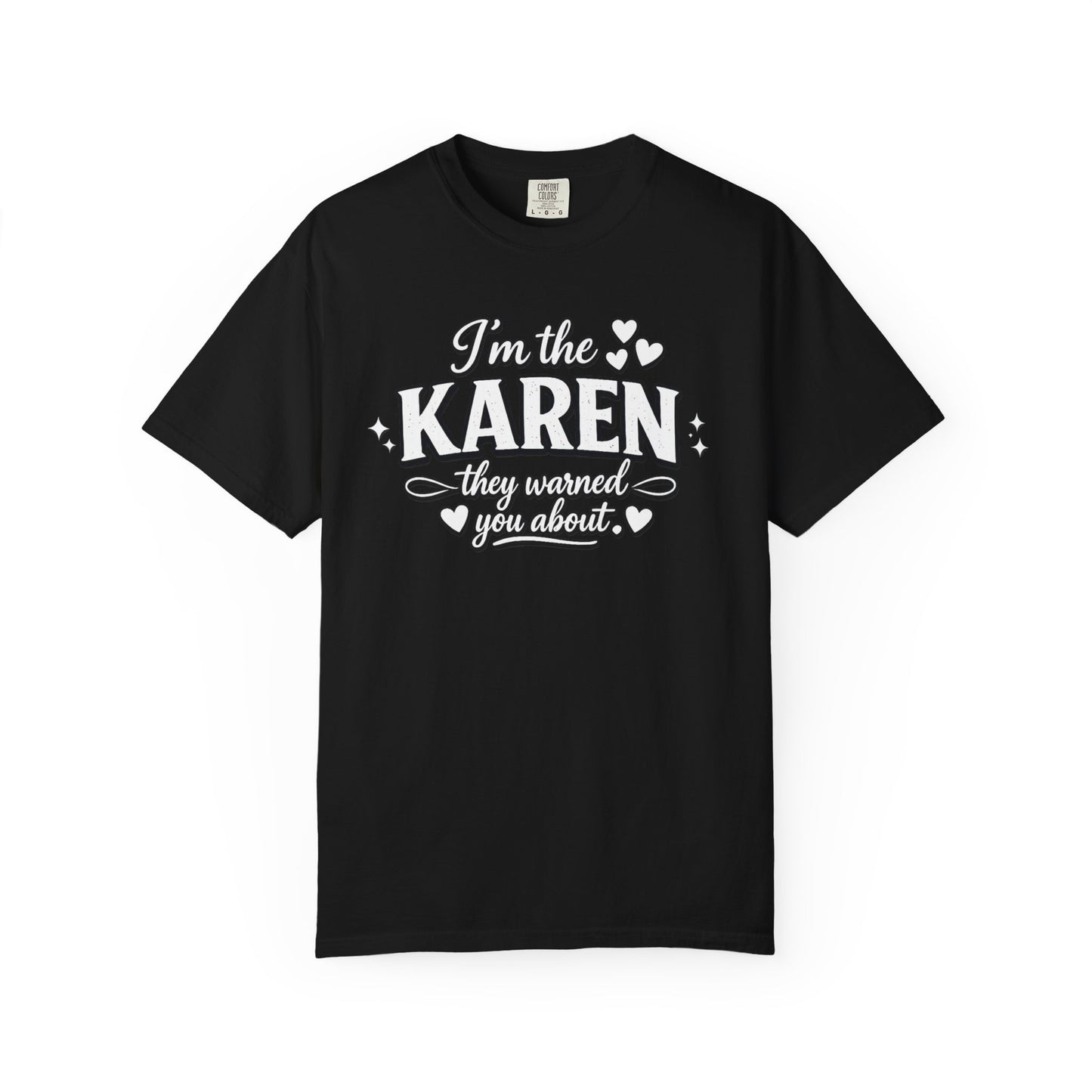 I'm the Karen T-Shirt — "They Warned You About" Funny Sarcastic Tee