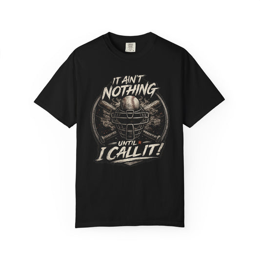 It Ain't Nothing Until I Call It | Baseball Umpire T-Shirt