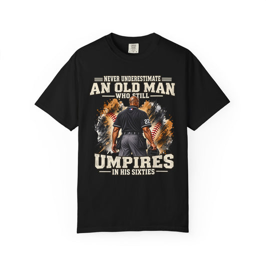 Never Underestimate an Old Man Who Still Umpires in His Sixty's TShirt