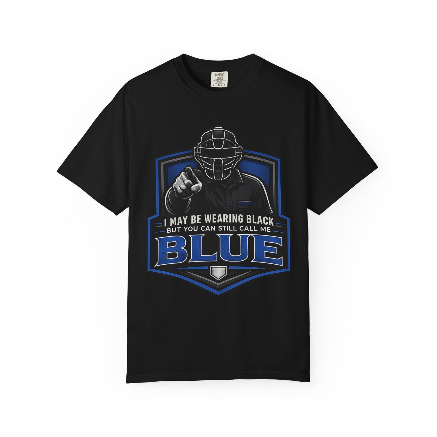 Baseball Umpire Tee — “ You Can Still Call Me Blue”
