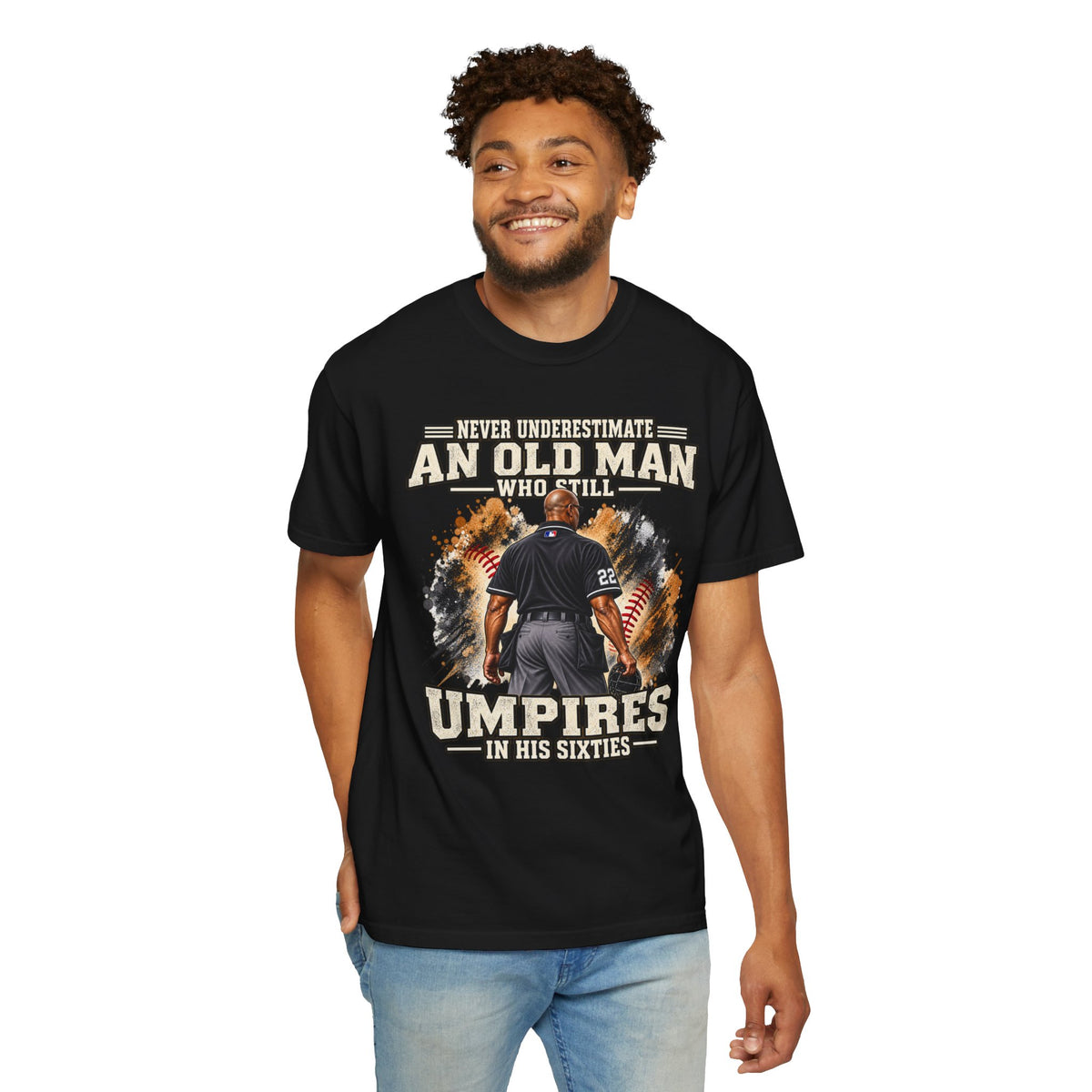 Never Underestimate an Old Man Who Still Umpires in His Sixty's TShirt