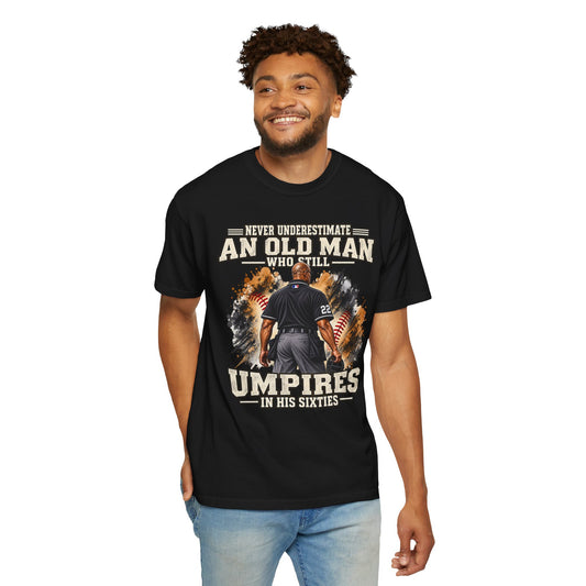 Never Underestimate an Old Man Who Still Umpires in His Sixty's TShirt