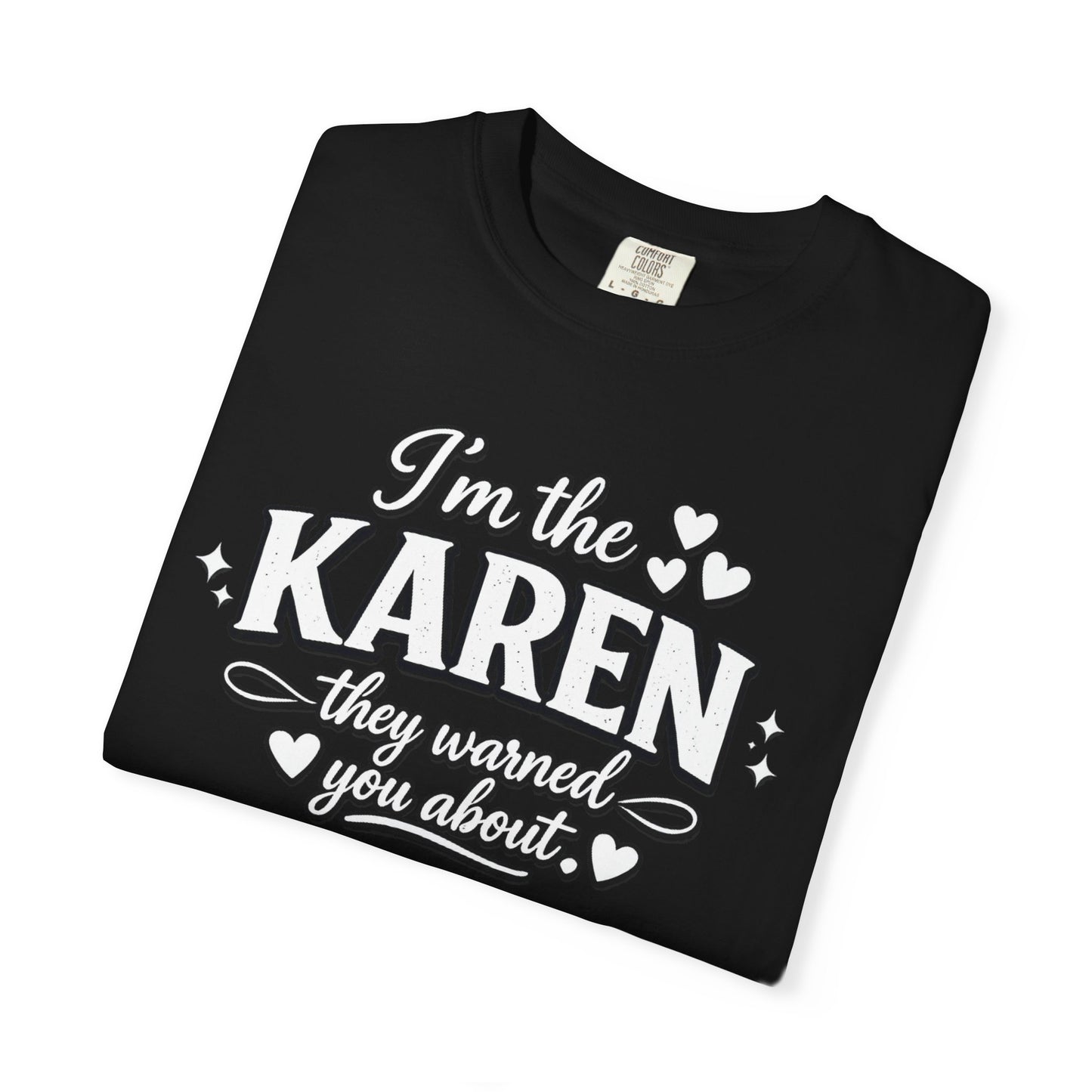 I'm the Karen T-Shirt — "They Warned You About" Funny Sarcastic Tee