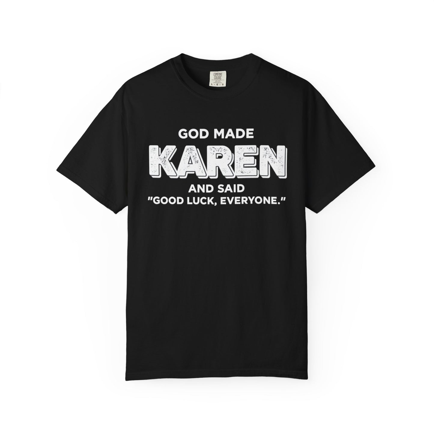 Karen T-Shirt — "God Made Karen and Said 'Good Luck, Everyone'" Funny Graphic Tee