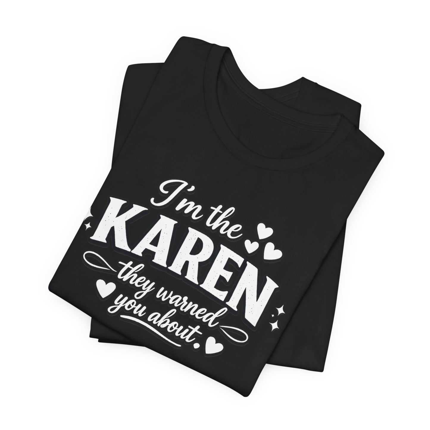 I'm the Karen Tee — Funny 'They Warned You About' Graphic T-Shirt
